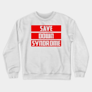 Save Down Syndrome Crewneck Sweatshirt